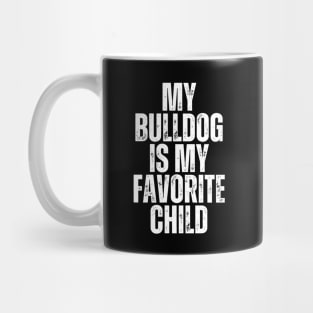 My Bulldog is My Favorite Child Mug